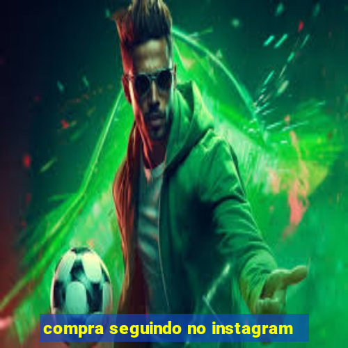 compra seguindo no instagram